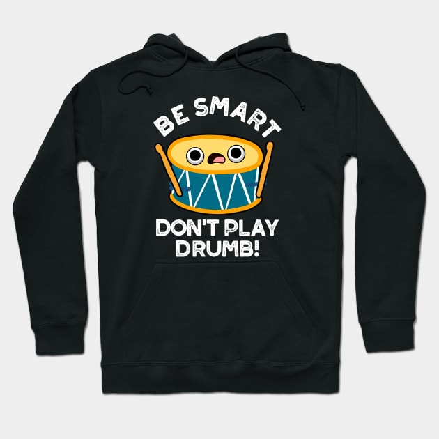 Be Smart Don't Play Drumb Cute Drummer Drum Pun Hoodie by punnybone